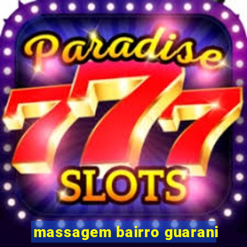 massagem bairro guarani